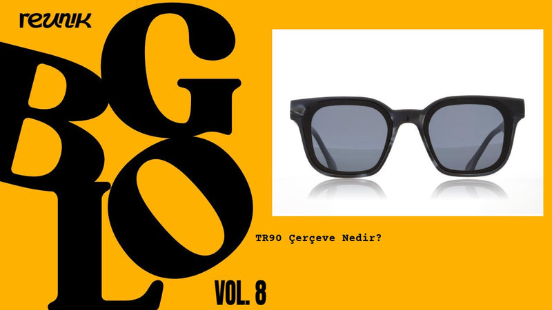 TR90 Çerçeve Nedir? Asetat ve Metal Çerçeveden Farkları